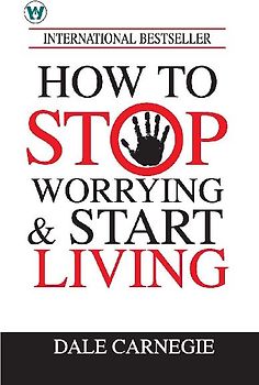 How to Stop Worrying & Start Living
