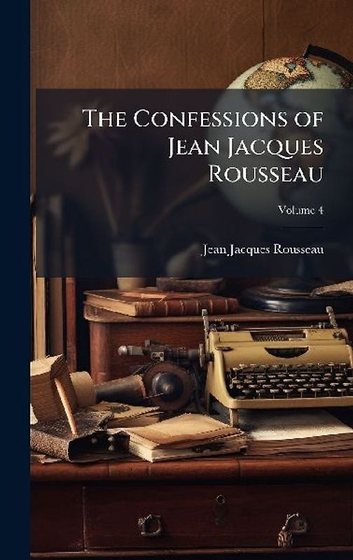 The Confessions of Jean Jacques Rousseau