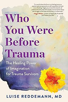 Who You Were Before Trauma: The Healing Power of Imagination for Trauma Survivors