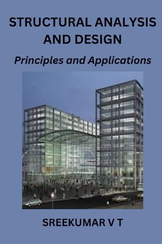 Structural Analysis and Design: Principles and Applications