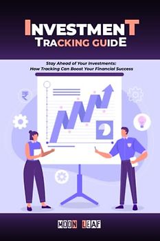Investment Tracking Guide: Stay Ahead of Your Investments: How Tracking Can Boost Your Financial Success