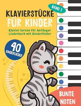 40 Klavierstücke für Kinder : Klavier lernen für Anfänger und Kinder: Liederbuch mit Kinderlieder, Bunten Noten, Lernhilfen und Notenschablone ( Band 1) (Bunte Noten Klavier, Band 3)