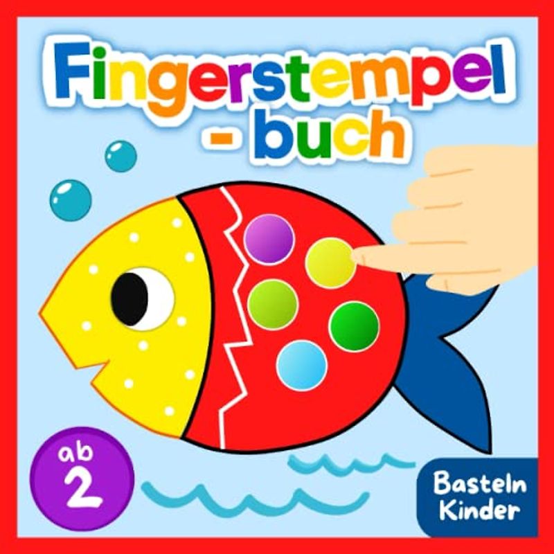 Fingerstempelbuch ab 2: Bücher ab 2 Jahre – Fingerstempel Malbuch für Kinder ab 2 - Fingerstempeln, Malen und Basteln!