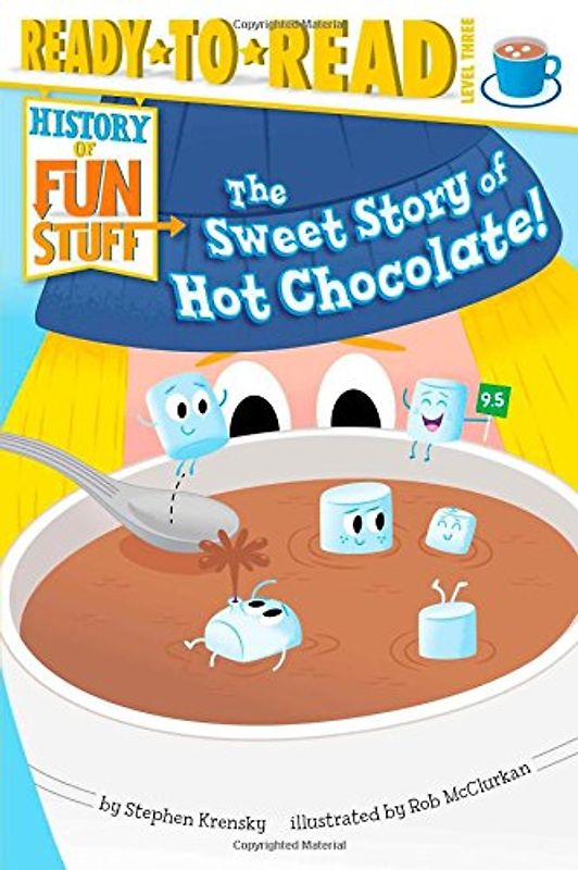 The Sweet Story of Hot Chocolate!: Ready-to-Read Level 3