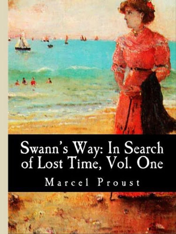 Swann's Way: In Search of Lost Time, Volume One, by Marcel Proust