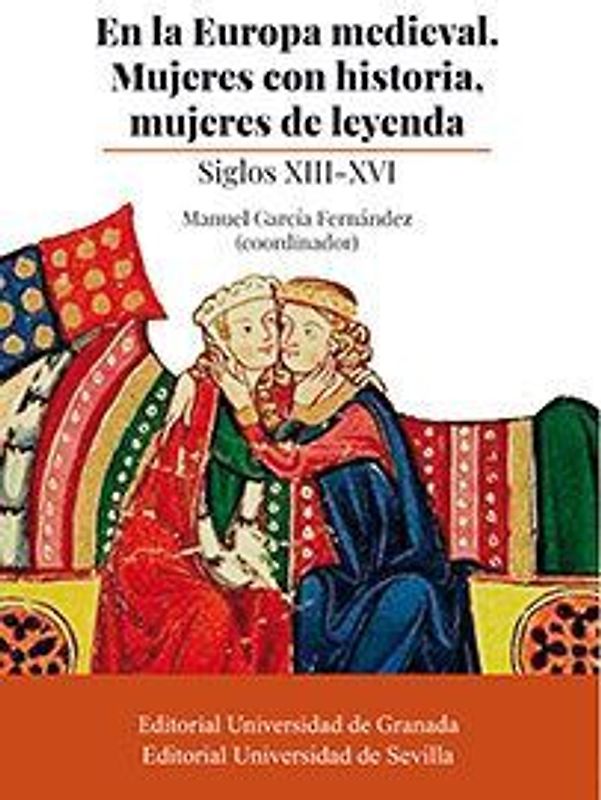 En la Europa medieval : mujeres con historia, mujeres de leyenda : siglos XIII-XVI