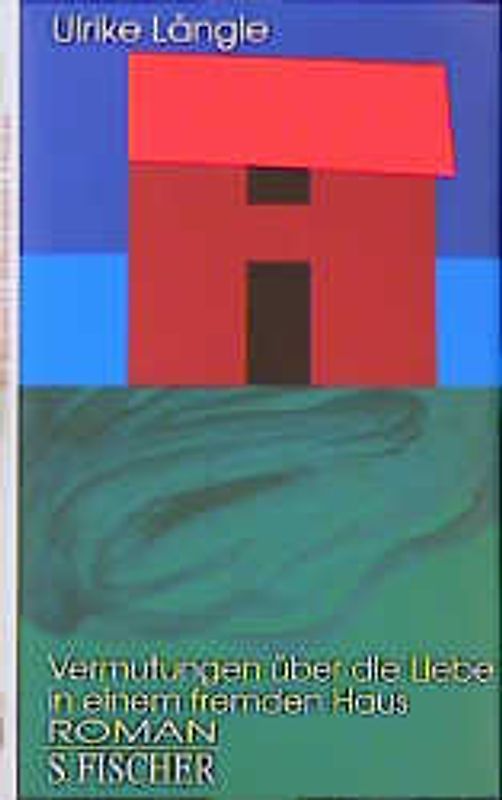 Vermutungen über die Liebe in einem fremden Haus. Roman