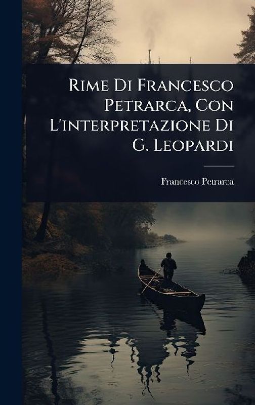 Rime Di Francesco Petrarca, Con L'interpretazione Di G. Leopardi