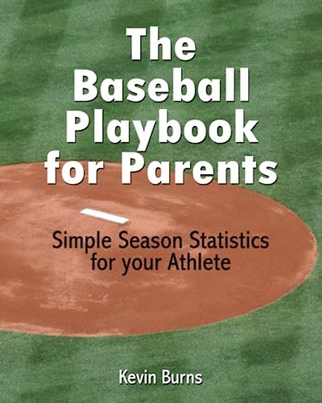 The Baseball Playbook for Parents: Simple Season Statistics for your Athlete