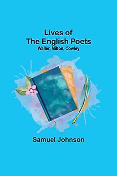 Lives of the English Poets: Waller, Milton, Cowley