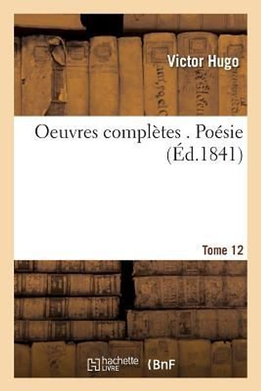 Oeuvres Complètes . Poésie Tome 12
