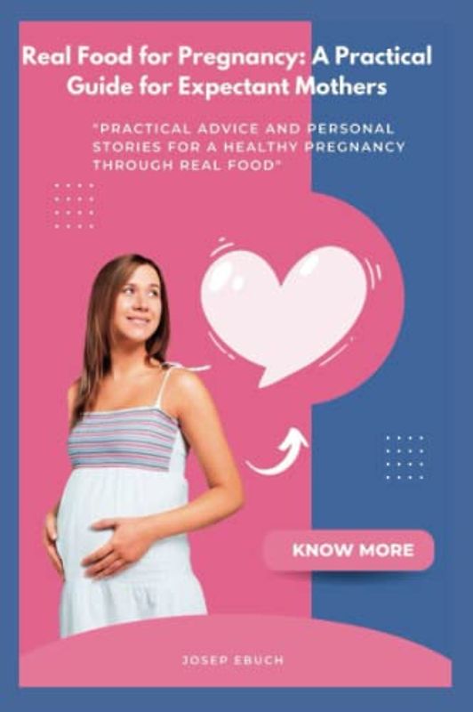 Real Food for Pregnancy: A Practical Guide for Expectant Mothers: "Practical Advice and Personal Stories for a Healthy Pregnancy Through Real Food"