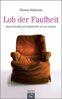 Lob der Faulheit. Warum Disziplin und Arbeitseifer uns nur schaden