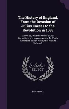 The History of England, From the Invasion of Julius Caesar to the Revolution in 1688