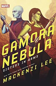 Gamora and Nebula: Sisters in Arms (Marvel Rebels & Renegades, Band 2)