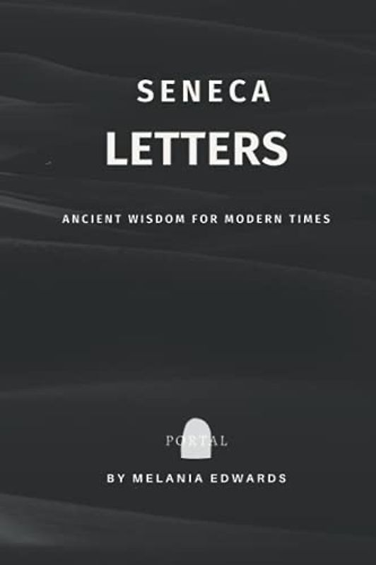 Letters from a Stoic by Seneca (Translated): PORTAL | Ancient Wisdom for Modern Times