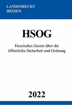 Hessisches Gesetz über die öffentliche Sicherheit und Ordnung HSOG 2022