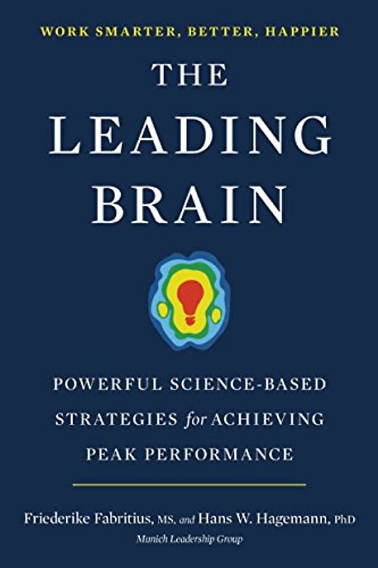 The Leading Brain: Powerful Science-Based Strategies for Achieving Peak Performance