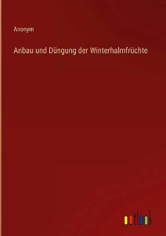 Anbau und Düngung der Winterhalmfrüchte