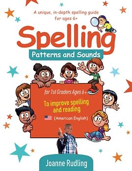 Spelling Patterns and Sounds for 1st Graders Ages 6+: To Improve Spelling and Reading
