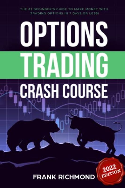 Options Trading Crash Course: The #1 Beginner's Guide to Make Money with Trading Options in 7 Days or Less!