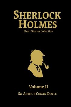 Sherlock Holmes Short Stories Collection Volume II: The Return of Sherlock Holmes, His Last Bow, The Case-Book of Sherlock Holmes
