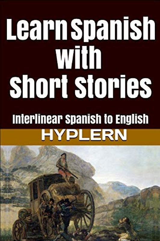 Learn Spanish with Short Stories: Interlinear Spanish to English (Learn Spanish with Interlinear Stories for Beginners and Advanced Readers, Band 2)