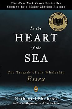 In the Heart of the Sea: The Tragedy of the Whaleship Essex - Nathaniel Philbrick