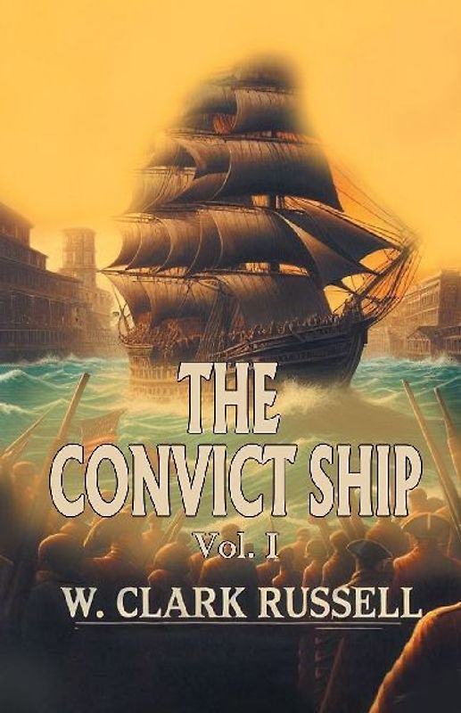 The Convict Ship Vol. I