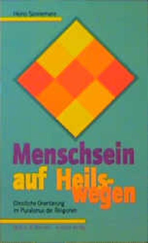 Menschsein auf Heilswegen. Christliche Orientierung im Pluralismus der Religionen