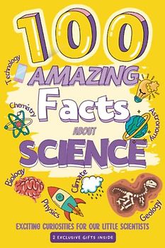 100 Amazing Facts about Science: Exciting Curiosities for our little Scientists
