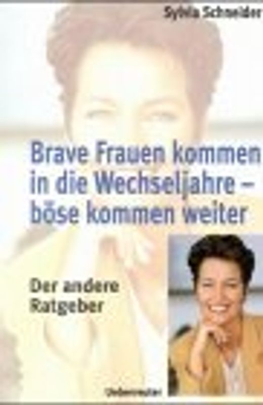 Brave Frauen kommen in die Wechseljahre - Böse kommen weiter. Der andere Ratgeber