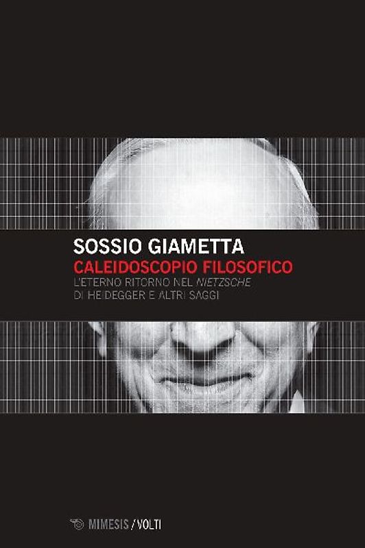 Caleidoscopio filosofico. L'eterno ritorno nel «Nietzsche» di Heidegger e altri saggi