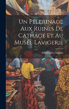 Un Pèlerinage Aux Ruines De Cathage Et Au Musée Lavigerie