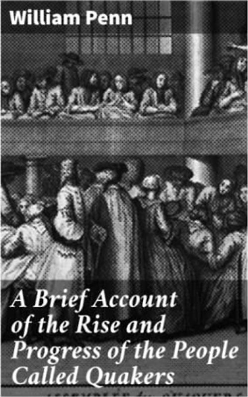A Brief Account of the Rise and Progress of the People Called Quakers