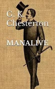 Manalive (Annotated): Metaphysical Fiction Philosophical Novel