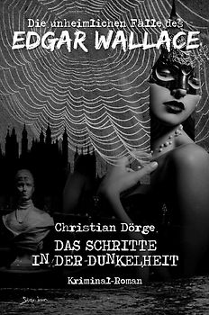 DIE UNHEIMLICHEN FÄLLE DES EDGAR WALLACE: DIE SCHRITTE IN DER DUNKELHEIT