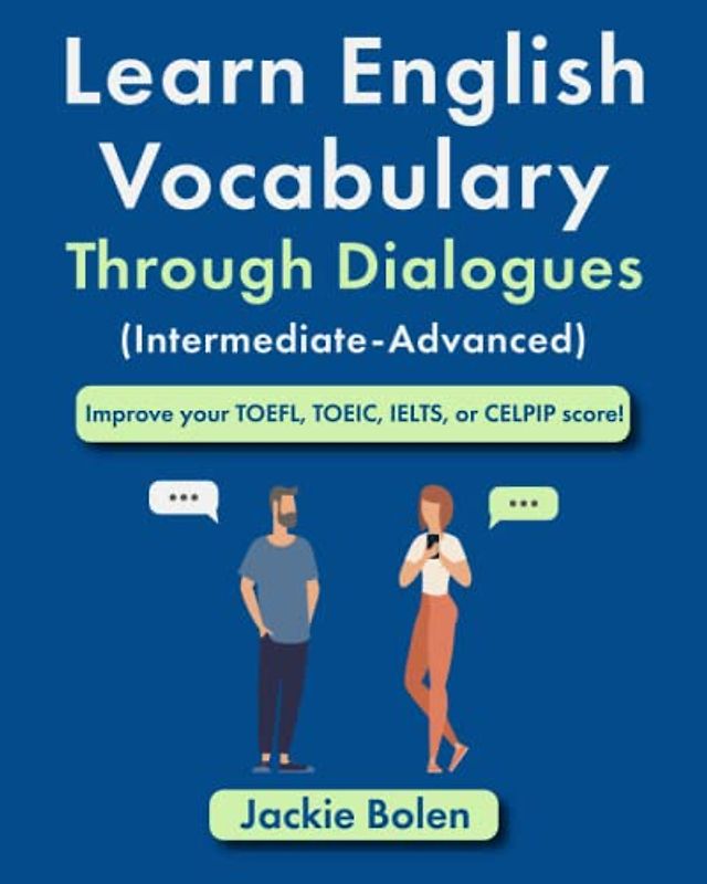 Learn English Vocabulary Through Dialogues (Intermediate-Advanced): Improve your TOEFL, TOEIC, IELTS, or CELPIP score! (English Vocabulary Masterclass)