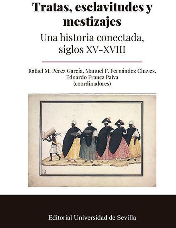 Tratas, esclavitudes y mestizajes : una historia conectada, siglos XV-XVIII
