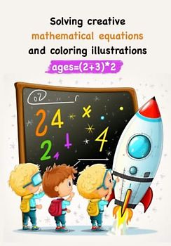 Solving creative mathematical equations and coloring illustrations, ages 9-10.: Unlocking the world of math with exciting math tasks.