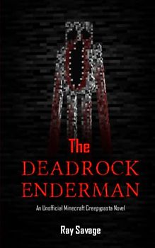 The Deadrock Enderman: An Unofficial Minecraft Creepypasta Novel