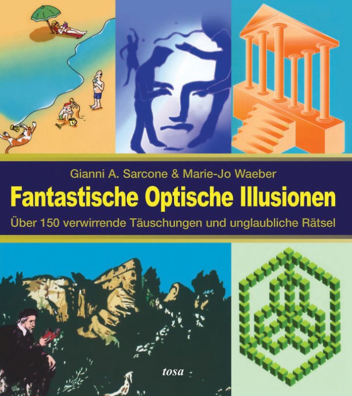 Fantastische Optische Illusionen. Über 150 verwirrende Täuschungen und unglaubliche Rätsel