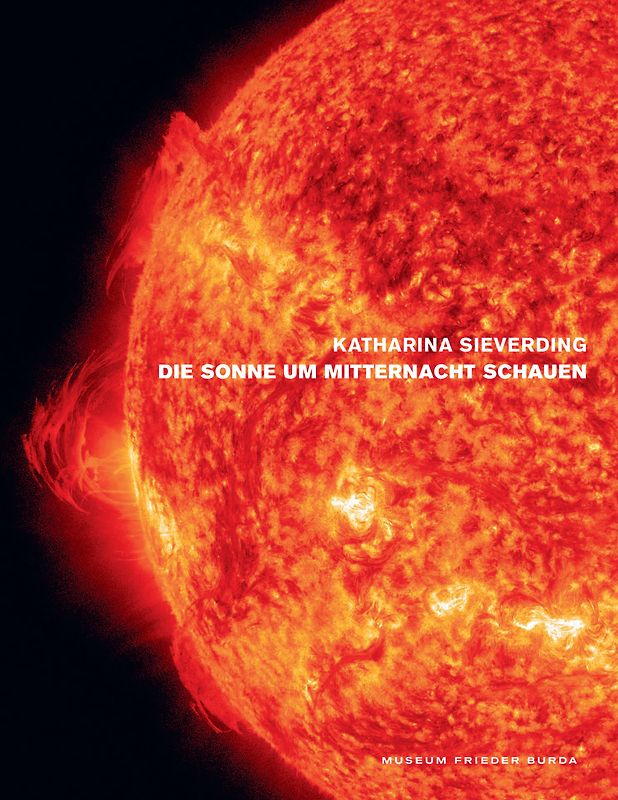 Katharina Sieverding. Die Sonne um Mitternacht schauen