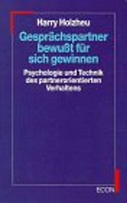 Gesprächspartner bewusst für sich gewinnen. Psychologie und Technik des partnerorientierten Verhaltens