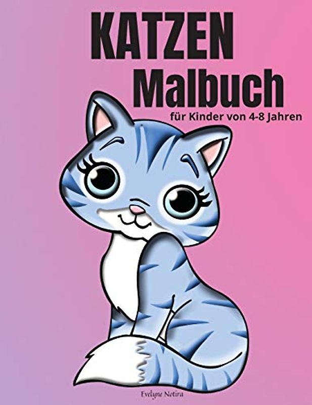 Katzen-Malbuch für Kinder von 4-8 Jahren: Liebenswert Malbuch mit Katzen für Mädchen & Jungen -50 Spaß Design mit Katzen für Kinder im Alter von 4-8