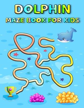 Dolphin Maze Book For Kids: Fun And Challenging Stress Relief Dolphin Mazes For Kids Hours Of Relaxing