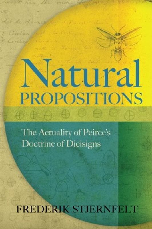 Natural Propositions: The Actuality of Peirce's Doctrine of Dicisigns - Stjernfelt, Frederik