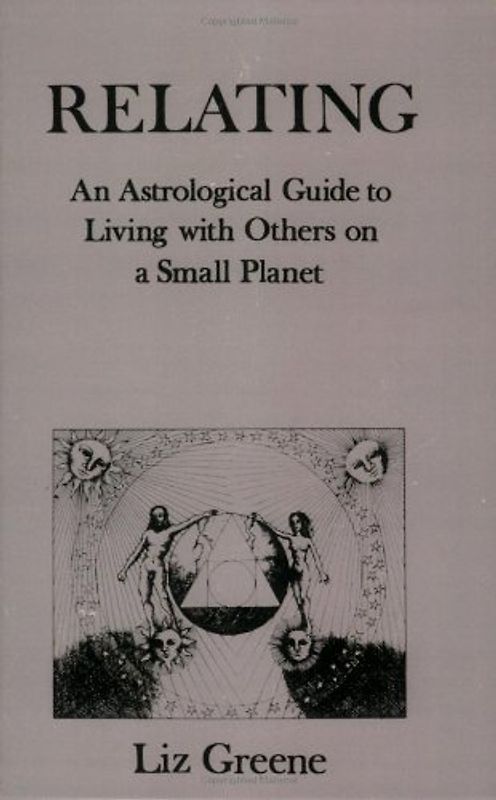 Relating: An Astrological Guide to Living with Others on a Small Planet - Greene, Liz