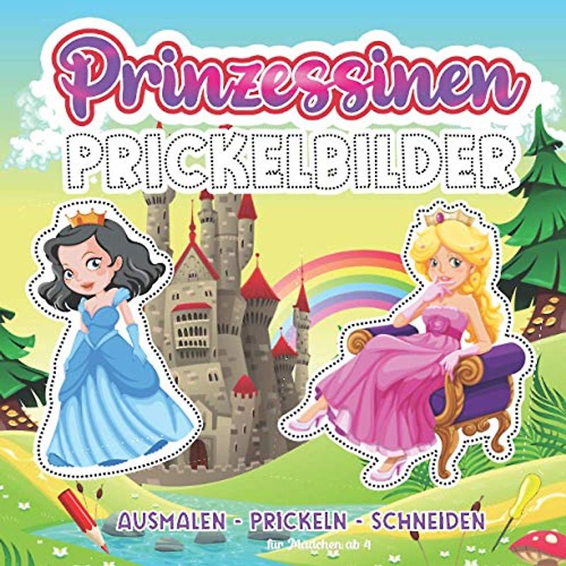Prickelbilder Prinzessinen: Prickelvorlagen für Mädchen ab 4 Jahren | Prickeln, Ausmalen, Ausschneiden für Kinder | Märchen Bastelbuch ab 4 Jahren