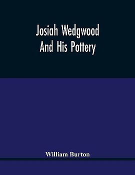 Josiah Wedgwood And His Pottery